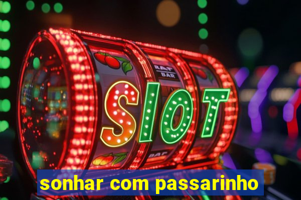 sonhar com passarinho